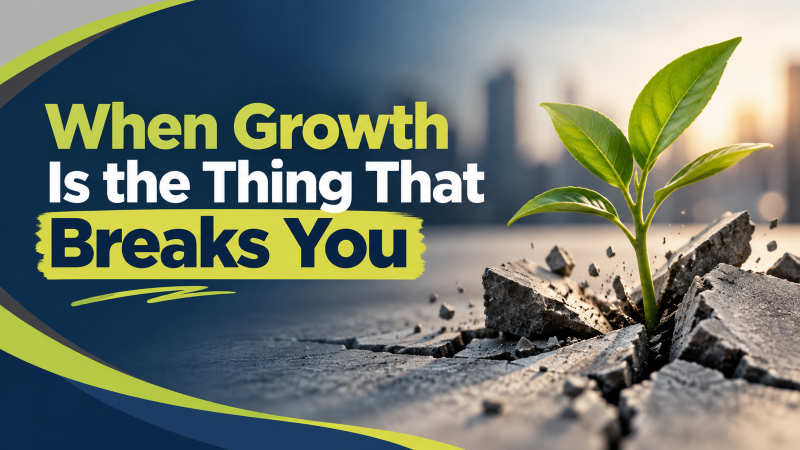 when-growth-is-the-thing-that-breaks-you