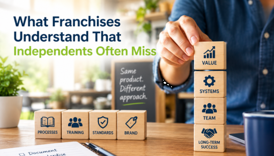What Franchises Understand That Independents Often Miss